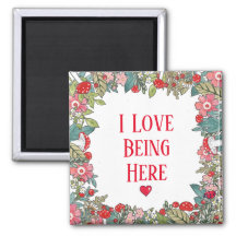 Inspirational Quote I Love Being Here Folk Floral Magnet