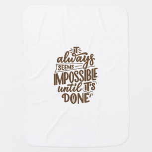 Inspirational Quote - Impossible Until It's Done Baby Blanket