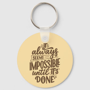 Inspirational Quote - Impossible Until It's Done Keychain