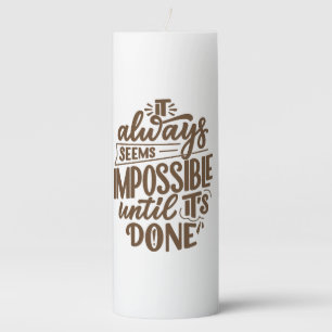 Inspirational Quote - Impossible Until It's Done Pillar Candle