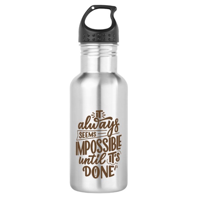 Inspirational Quote - Impossible Until It's Done Stainless Steel Water Bottle (Front)