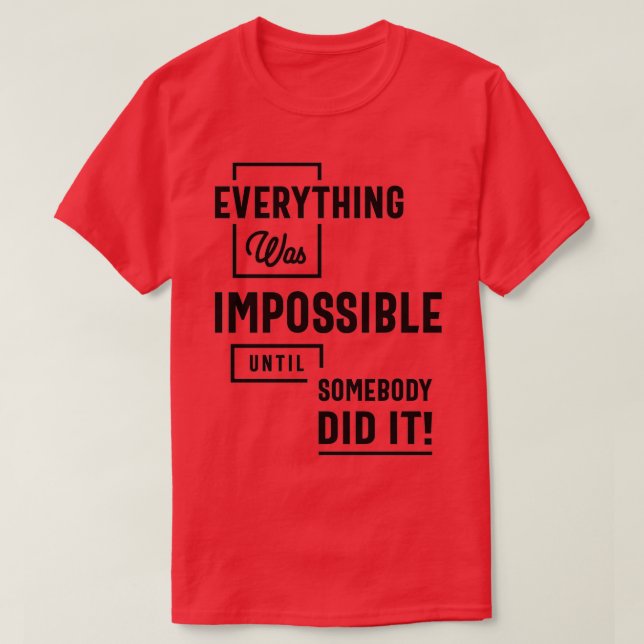 Inspirational Quote Impossible Until Somebody Did  T-Shirt (Design Front)