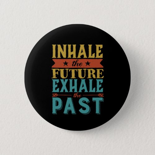 Inspirational Quote Inhale Future Exhale Past Button