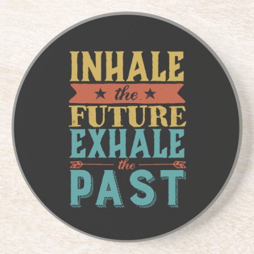 Inspirational Quote Inhale Future Exhale Past Drink Coaster