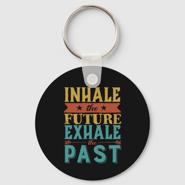 Inspirational Quote Inhale Future Exhale Past Keychain (Front)