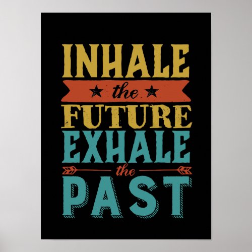 Inspirational Quote Inhale Future Exhale Past Poster