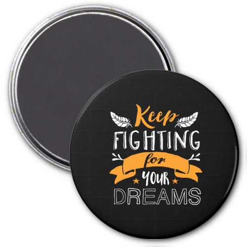 Inspirational Quote Keep Fighting For Your Dreams Magnet