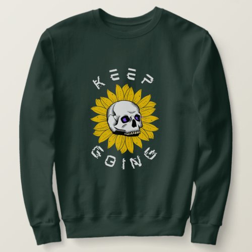 Inspirational Quote Keep Going Skull  Flower Sweatshirt