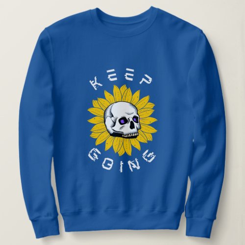 Inspirational Quote Keep Going Skull  Flower Sweatshirt