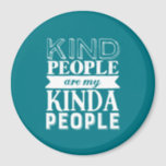 Inspirational Quote Kind People My Kinda People Magnet<br><div class="desc">Inspirational motivation quote to keep you inspired and motivate others around you.

Beautiful saying about being nice to each other,  make kindness part of your daily life. Kind people are my kinda people.

Background color can be customized to your desired color.</div>