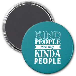 Inspirational Quote Kind People My Kinda People Magnet