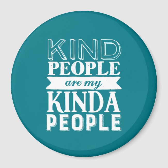 Inspirational Quote Kind People My Kinda People Magnet