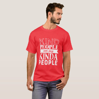 Inspirational Quote Kind People My Kinda People T-Shirt