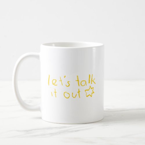 Inspirational Quote lets talk it out  Coffee Mug
