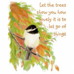 Inspirational Quote Letting Go Autumn Tree Bird Cutout<br><div class="desc">Inspirational Quote about Letting Go for times of loss,  divorce,  separation,  grief or even just moving on with your life.  So many times we need the motivational words to remind us.  Original watercolor Fall or Autumn Tree with cute Chickadee Bird</div>