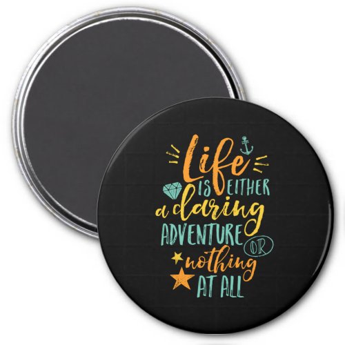 Inspirational Quote Life Is A Daring Adventure Magnet