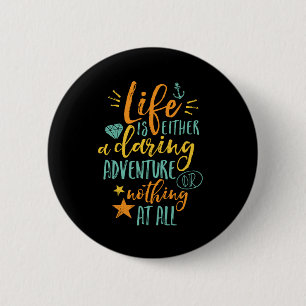 Inspirational Quote Life Is A Daring Adventure Pinback Button