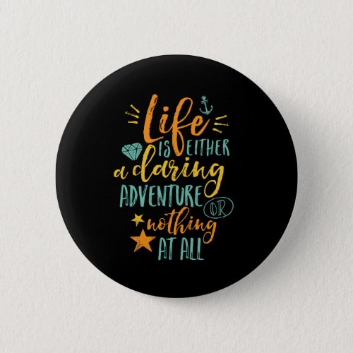Inspirational Quote Life Is A Daring Adventure Pinback Button