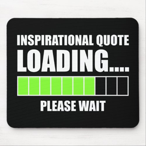 Inspirational Quote LoadingPlease Wait Mouse Pad