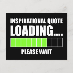 Inspirational Quote Loading...Please Wait Postcard