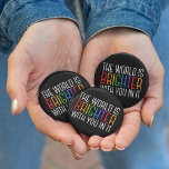 Inspirational Quote Mental Health Encouragement Button<br><div class="desc">The world is brighter with you in it. Be a positive force on the planet with this happiness motivational quote for a friend with depression. Beautiful LGBTQ gay pride inclusivity button. Share this motivational quotation that encourages and lifts spirits with its affirmations. Perfect for a psychologist with depressed mental health...</div>