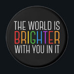 Inspirational Quote Mental Health Encouragement Magnet<br><div class="desc">The world is brighter with you in it. Be a positive force on the planet with this happiness motivational quote for a friend with depression. Beautiful LGBTQ gay pride inclusivity magnet. Share this motivational quotation that encourages and lifts spirits with its affirmations. Perfect for a psychologist with depressed mental health...</div>