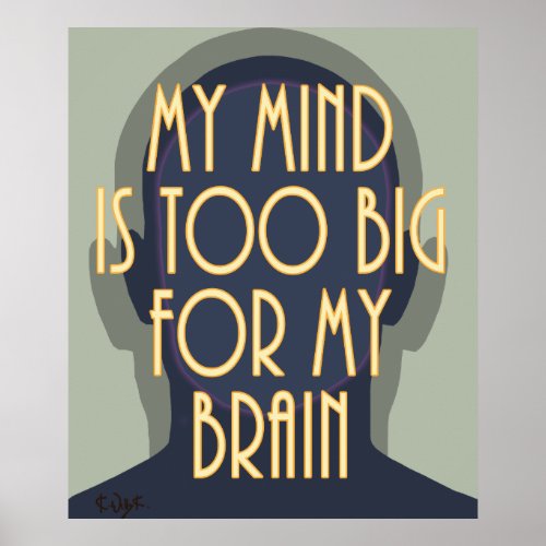 Inspirational Quote My Mind Too Big For My Brain Poster