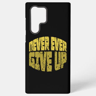 Inspirational Quote - Never Ever Give Up Samsung Galaxy S22 Ultra Case