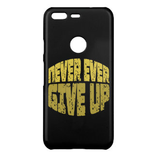 Inspirational Quote - Never Ever Give Up Uncommon Google Pixel Case
