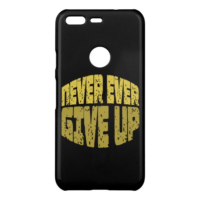 Inspirational Quote - Never Ever Give Up Uncommon Google Pixel Case (Back)