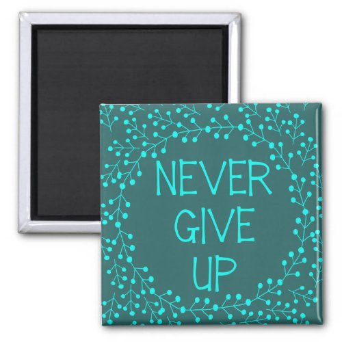 Inspirational Quote Never Give Up Teal Fridge Magnet