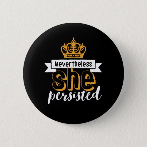 Inspirational Quote Nevertheless She Persisted Button