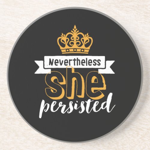 Inspirational Quote Nevertheless She Persisted Coaster