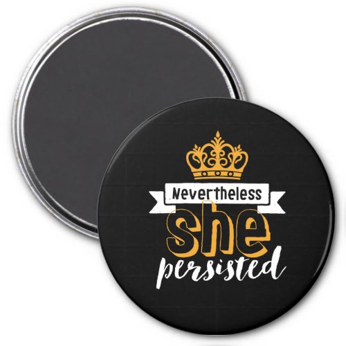 Inspirational Quote Nevertheless She Persisted Magnet