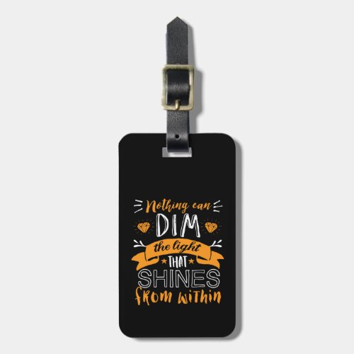 Inspirational Quote Nothing Can Dim The Light Luggage Tag