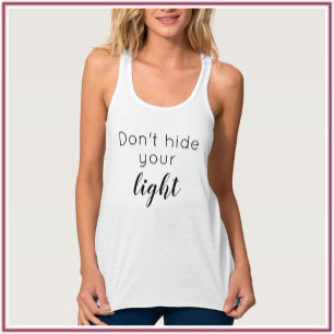 Inspirational Quote Positive Don't Hide Your Light Tank Top