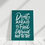 Inspirational Quote Poster "Don't be afraid"<br><div class="desc">"Don't Be Afraid to Fail,  Be Afraid Not to Try" Inspirational Quote Wall Decor is great in your home or in your office to motivate you.</div>