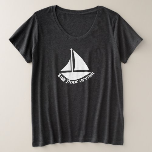 Inspirational Quote Sail Your Dream Boat Plus Size T_Shirt