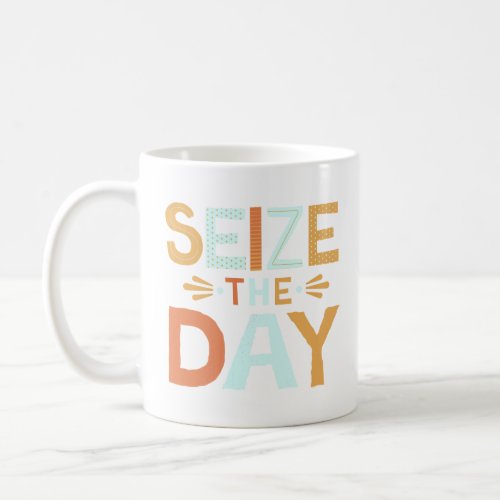 Inspirational Quote seize the day   Coffee Mug