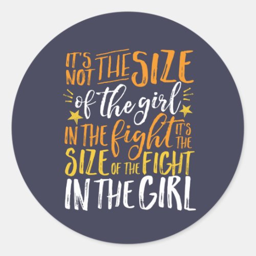Inspirational Quote Size of Fight In The Girl Classic Round Sticker