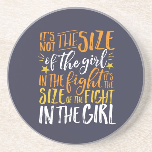 Inspirational Quote Size of Fight In The Girl Sandstone Coaster