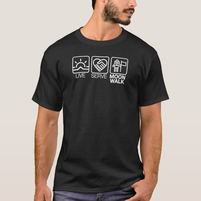 Inspirational Quote T-Shirt: Live, Serve, Moonwalk T-Shirt (Front)