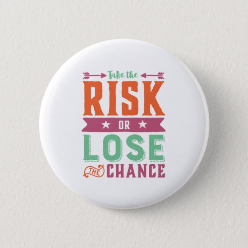 Inspirational Quote Take Risk or Lose The Chance Button