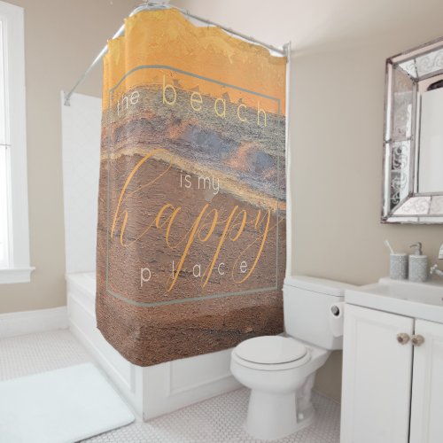 Inspirational Quote The Beach is my Happy Place Shower Curtain