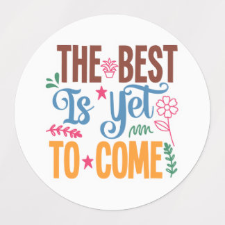 Inspirational Quote - The Best is Yet to Come Labels