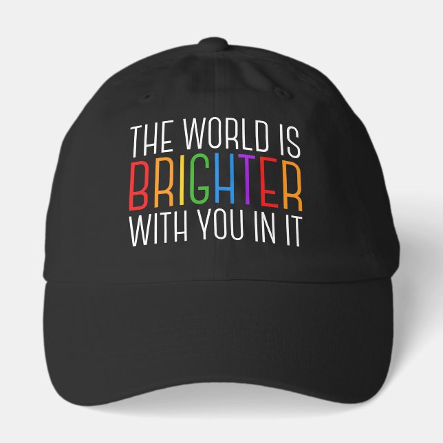 Inspirational Quote The World is Brighter with You Hat (Front)