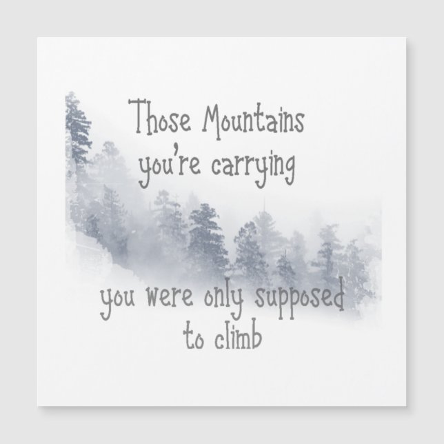 Inspirational Quote Those Mountains you're Carryin (Front)