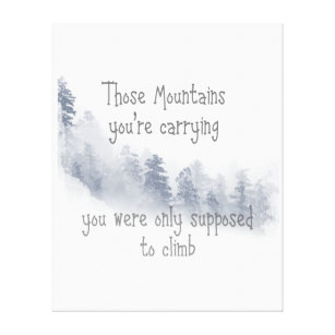 Inspirational Quote Those Mountains you're Carryin Canvas Print