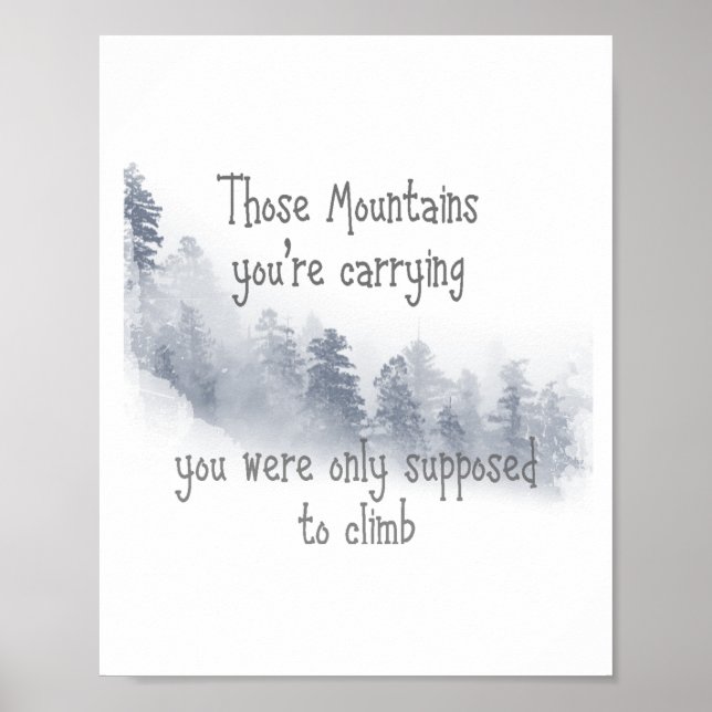 Inspirational Quote Those Mountains you're Carryin Poster (Front)