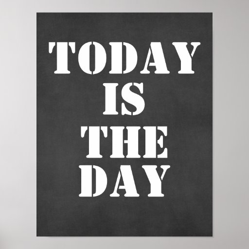 Inspirational Quote: Today is the Day Poster | Zazzle